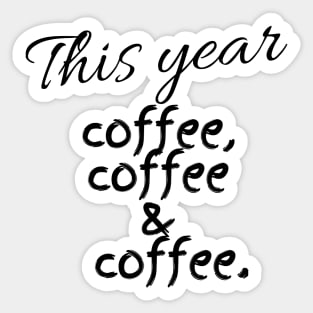 This Year Coffee Coffee & Coffee Sticker